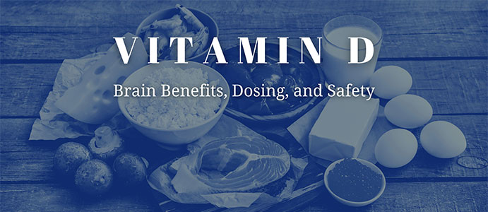 Vitamin D: Brain Benefits, Dosing, and Safety