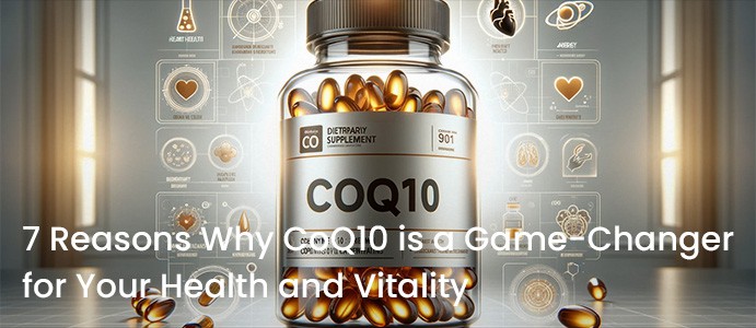 7 Reasons Why CoQ10 is a Game-Changer for Your Health and Vitality