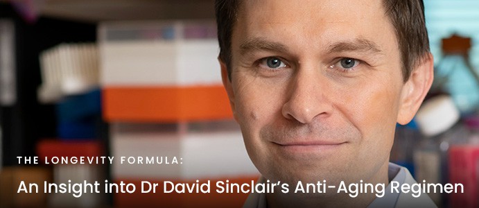 The Longevity Formula: An Insight into Dr David Sinclair’s Anti-Aging Regimen