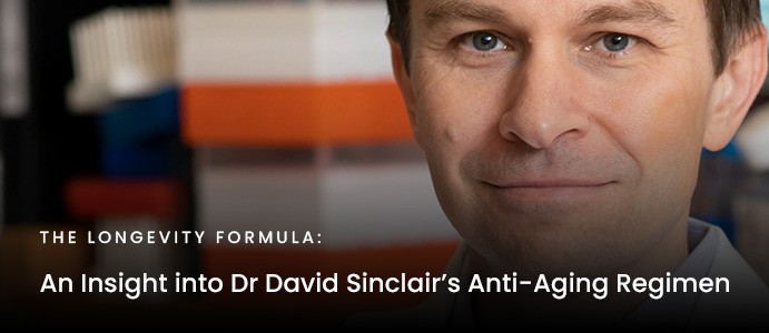 The Longevity Formula: An Insight into Dr David Sinclair’s Anti-Aging Regimen