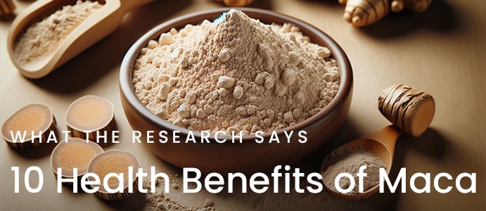 10 Health Benefits of Maca: What the Research Says
